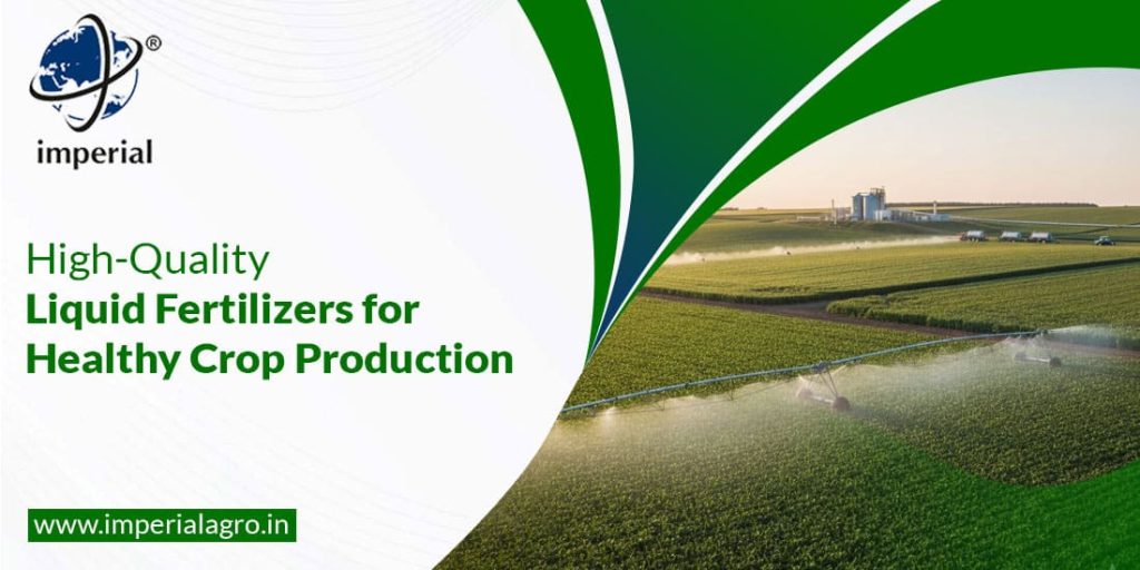 High-Quality Liquid Fertilizers for Healthy Crop Production