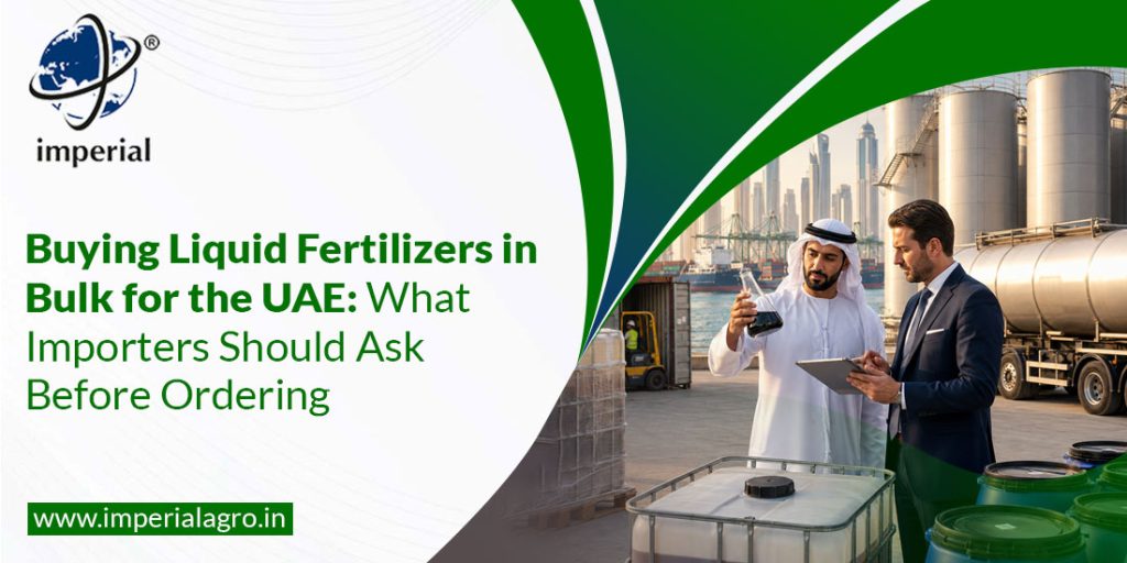 Buying Liquid Fertilizers in Bulk for the UAE:  What Importers Should Ask Before Ordering