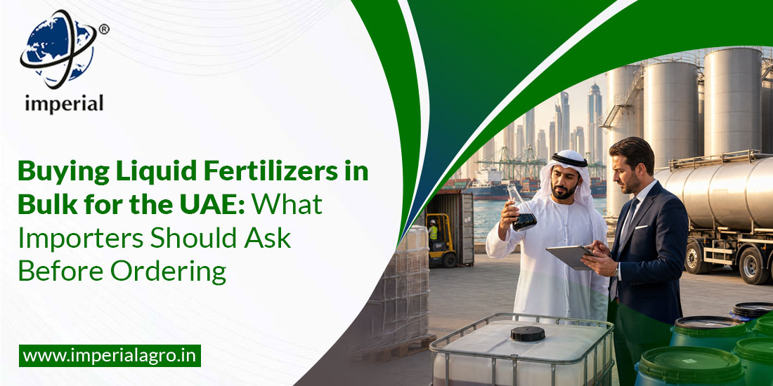 Buying Liquid Fertilizers in Bulk for the UAE:  What Importers Should Ask Before Ordering
