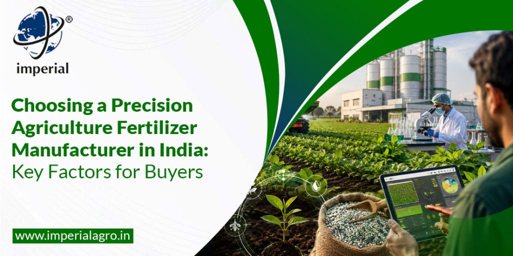 Choosing a Precision Agriculture Fertilizer Manufacturer in India:  Key Factors for Buyers