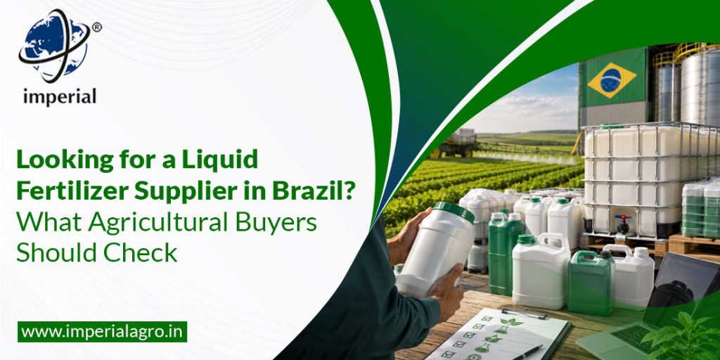 Looking for a Liquid Fertilizer Supplier in Brazil?  What Agricultural Buyers Should Check