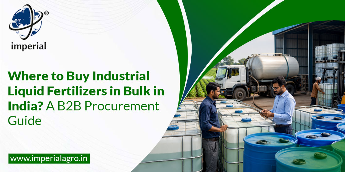 Where to Buy Industrial Liquid Fertilizers in Bulk in India?  A B2B Procurement Guide