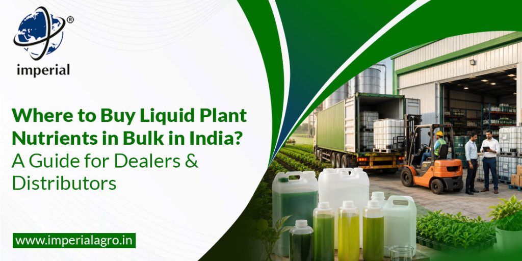 Where to Buy Liquid Plant Nutrients in Bulk in India?  A Guide for Dealers & Distributors