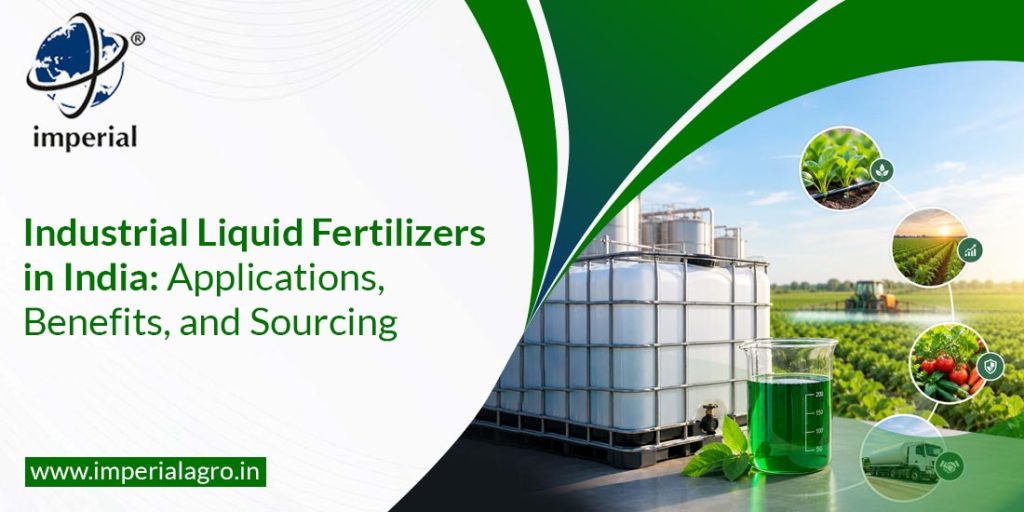 Industrial Liquid Fertilizers in India:  Applications, Benefits, and Sourcing