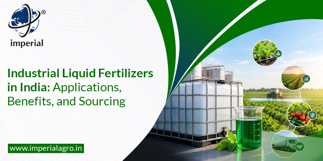 Industrial Liquid Fertilizers in India:  Applications, Benefits, and Sourcing
