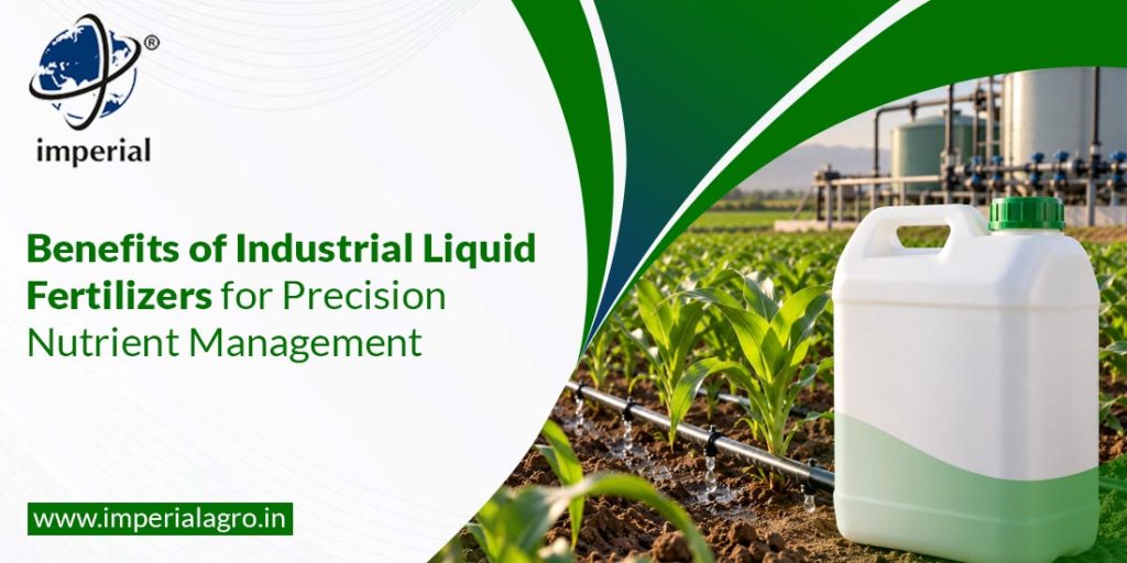 Benefits of Industrial Liquid Fertilizers for Precision Nutrient Management